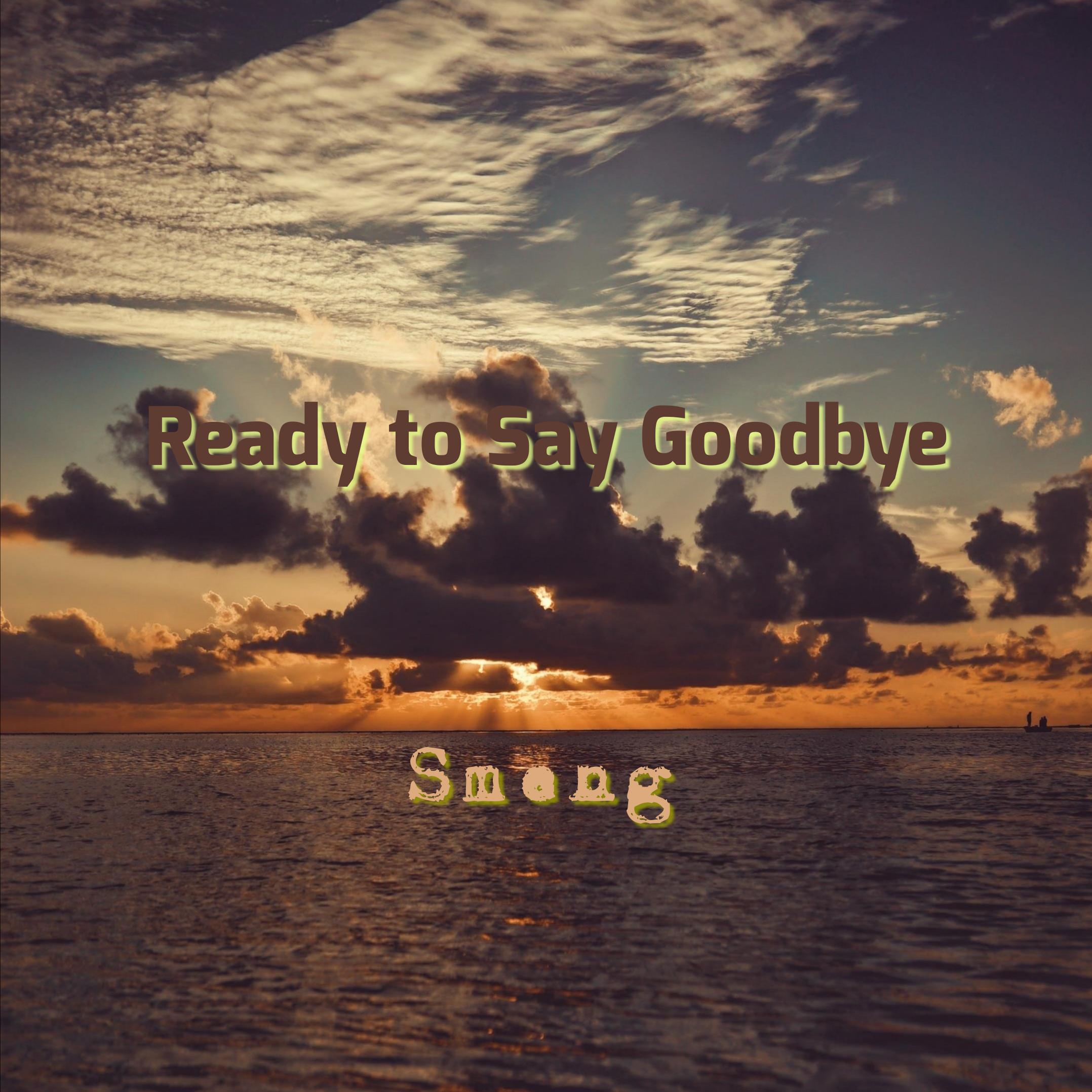 Ready to Say Goodbye