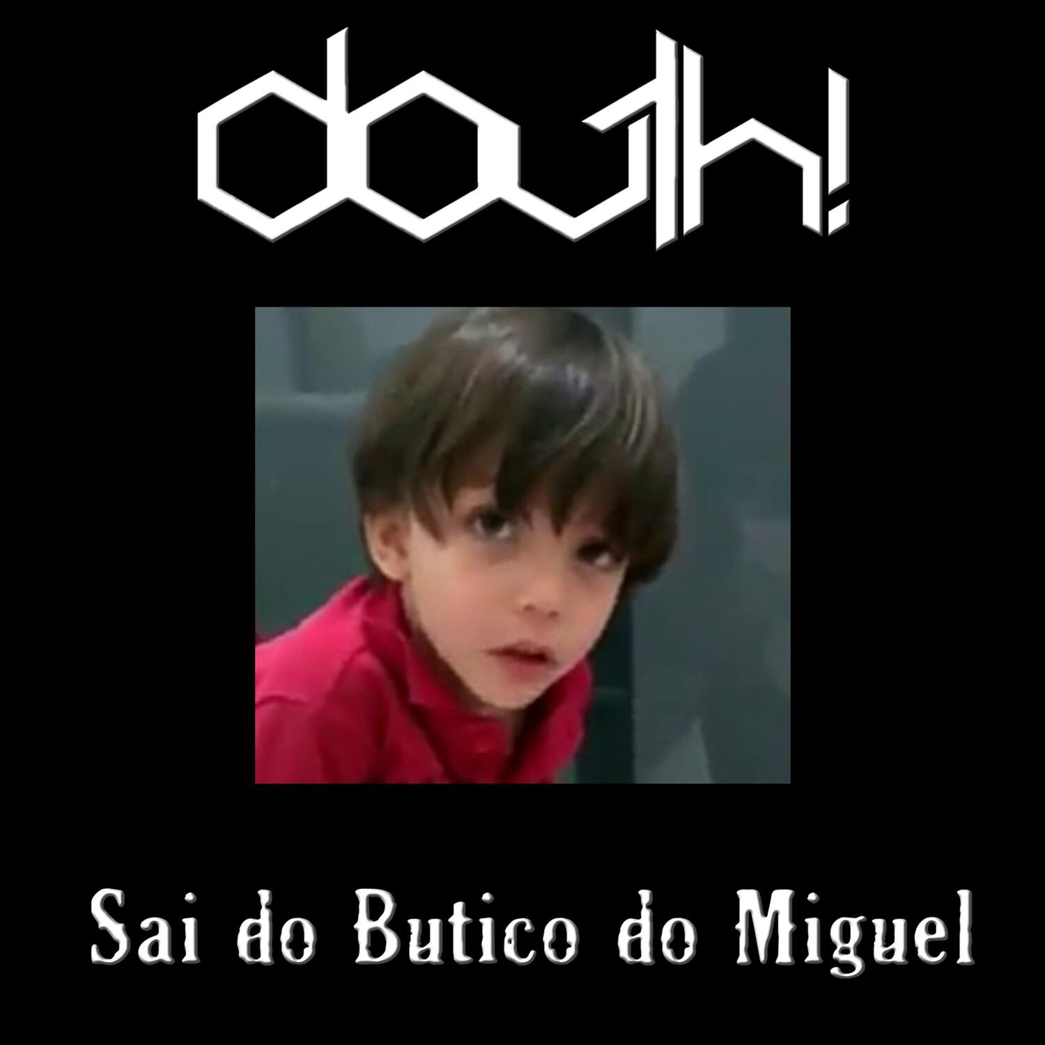 Sai do Butico do Miguel