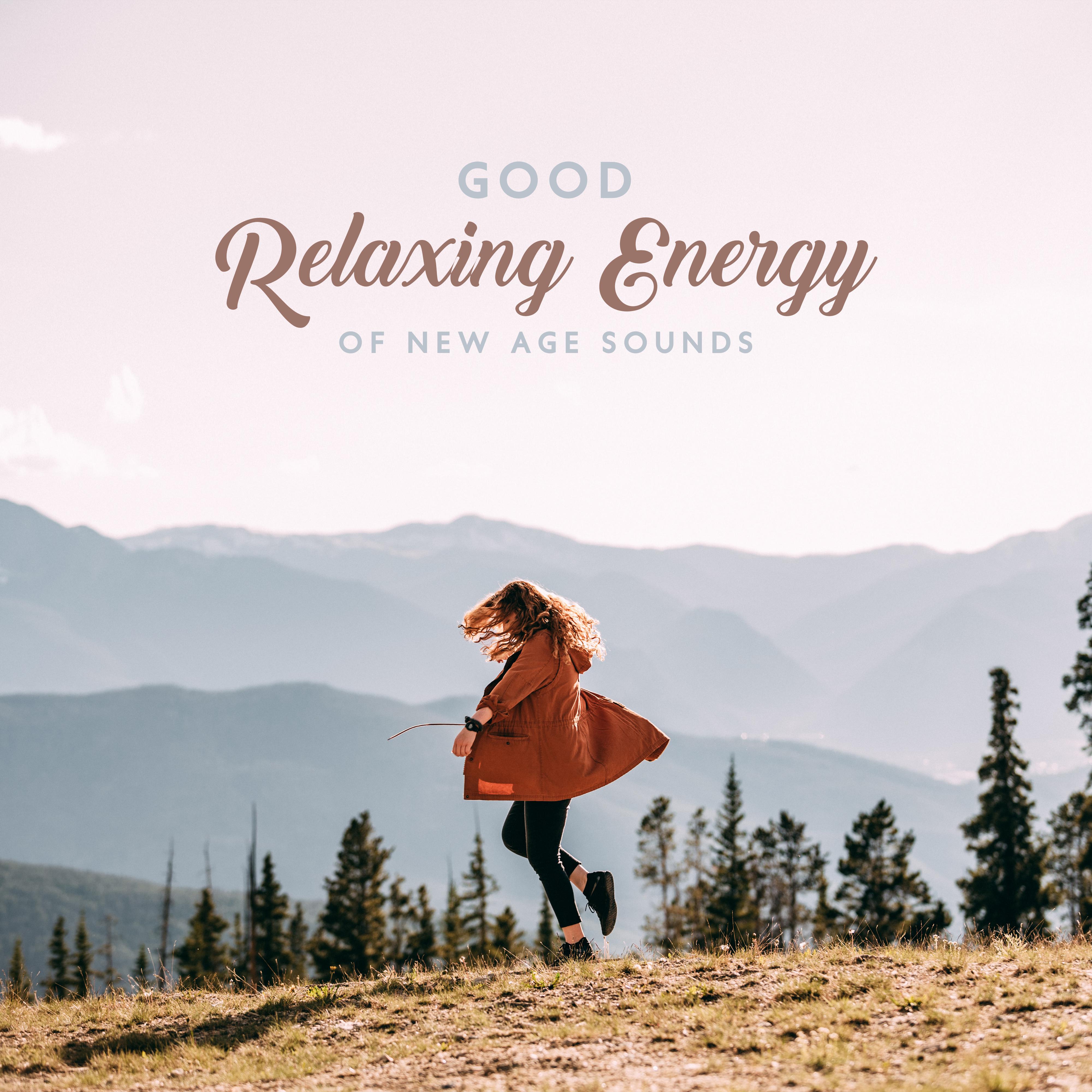 Good Relaxing Energy of New Age Sounds – 2019 Fresh Ambient & Nature Music Selection for Best Relaxation, Calming Down, Stress Free, Afternoon Nap Rest