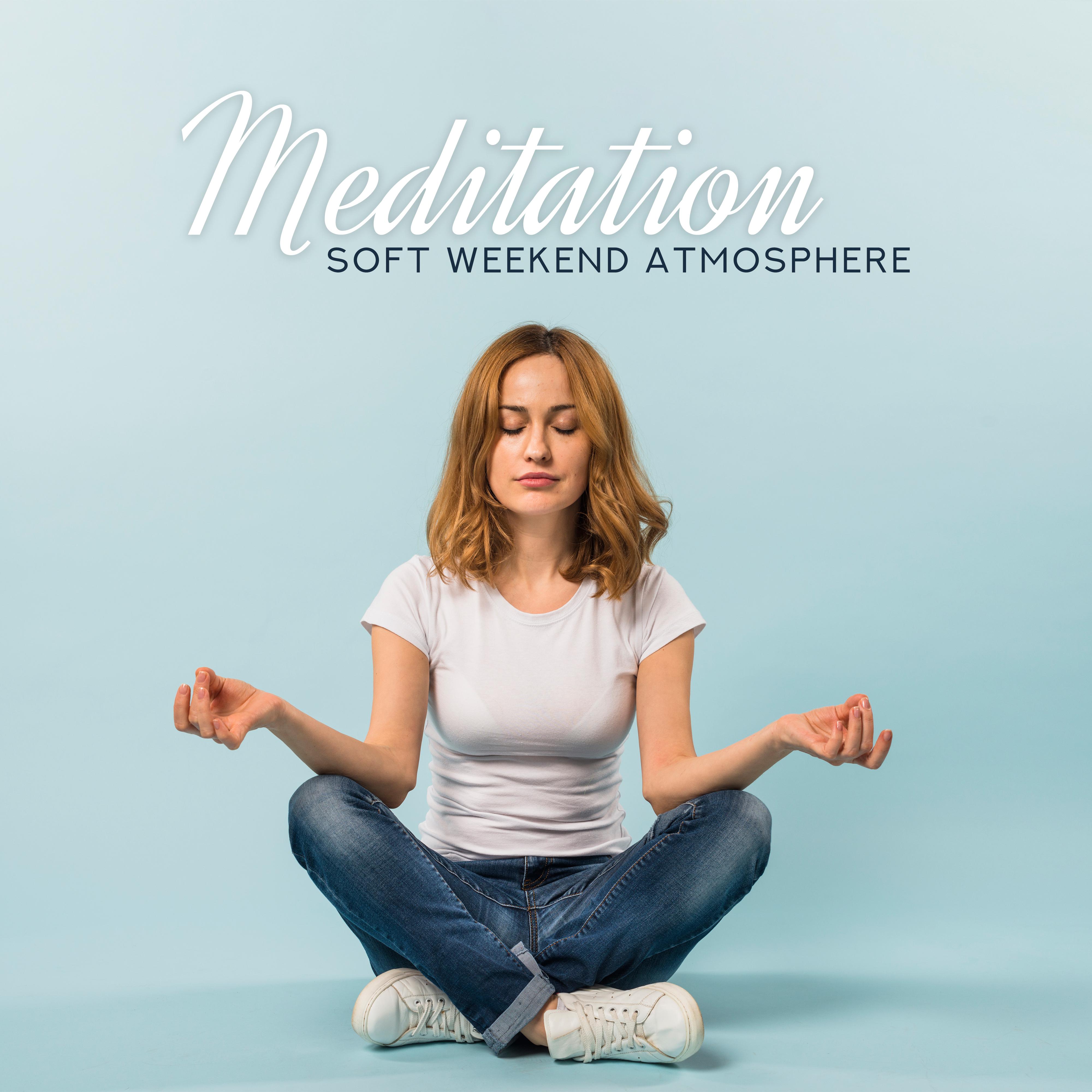 Meditation Soft Weekend Atmosphere – 2019 New Age Relaxing Yoga & Relax Music, Body, Mind & Soul Calmness, Tibetan Chakra Healing Sounds