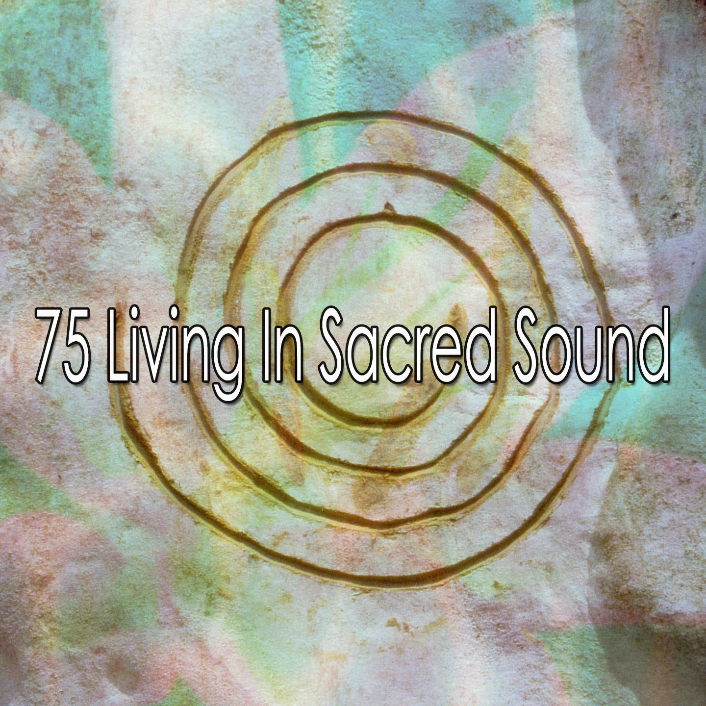 75 Living In Sacred Sound