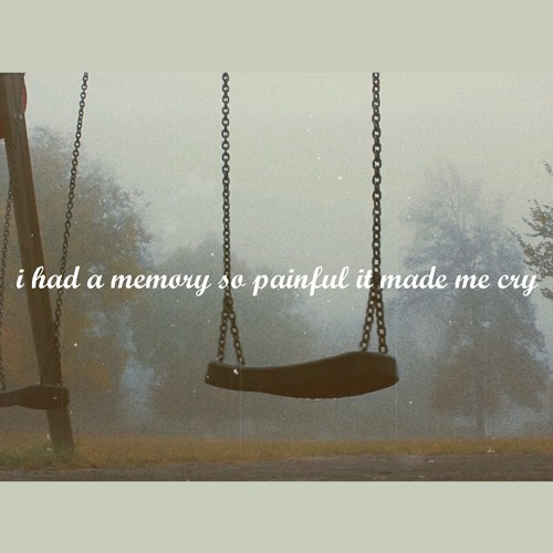 i had a memory so painful it made me cry