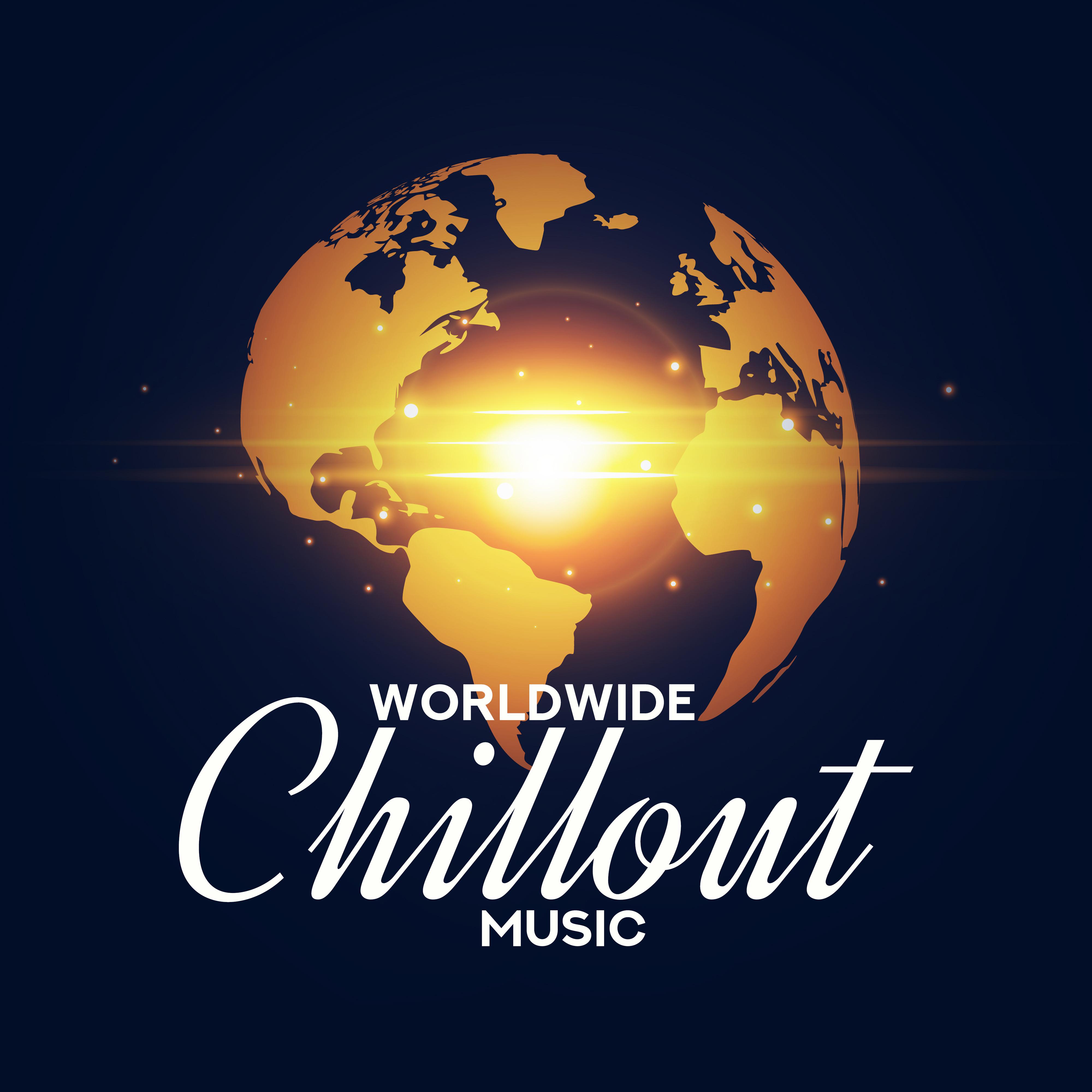 Worldwide Chillout Music: Compilation of 15 Songs from Around the World - From Paris through Beaches of Ipanema and California to Sunny Ibiza