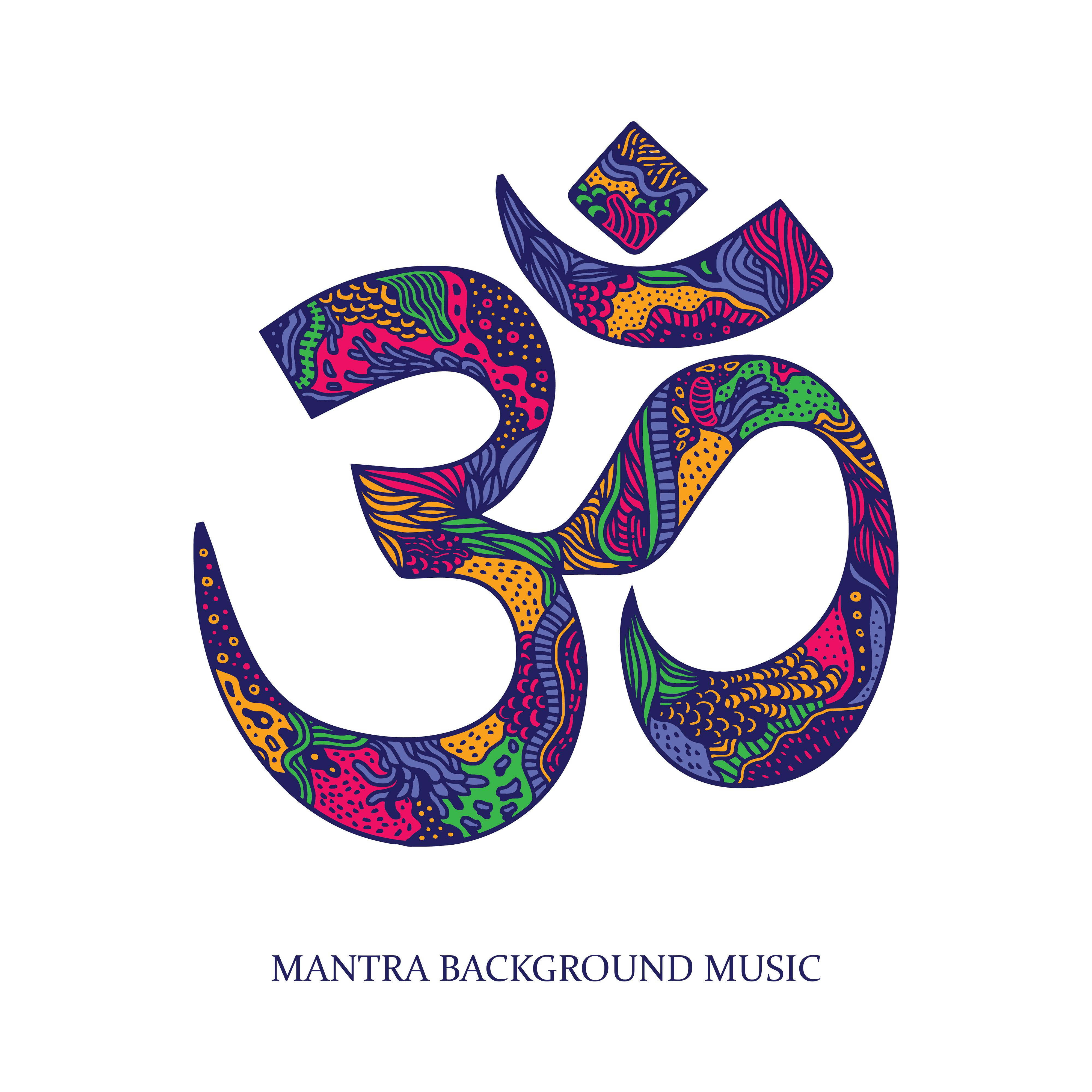 Mantra Background Music: Music for Deep Meditation, Yoga Exercises and Soothing Chant OM