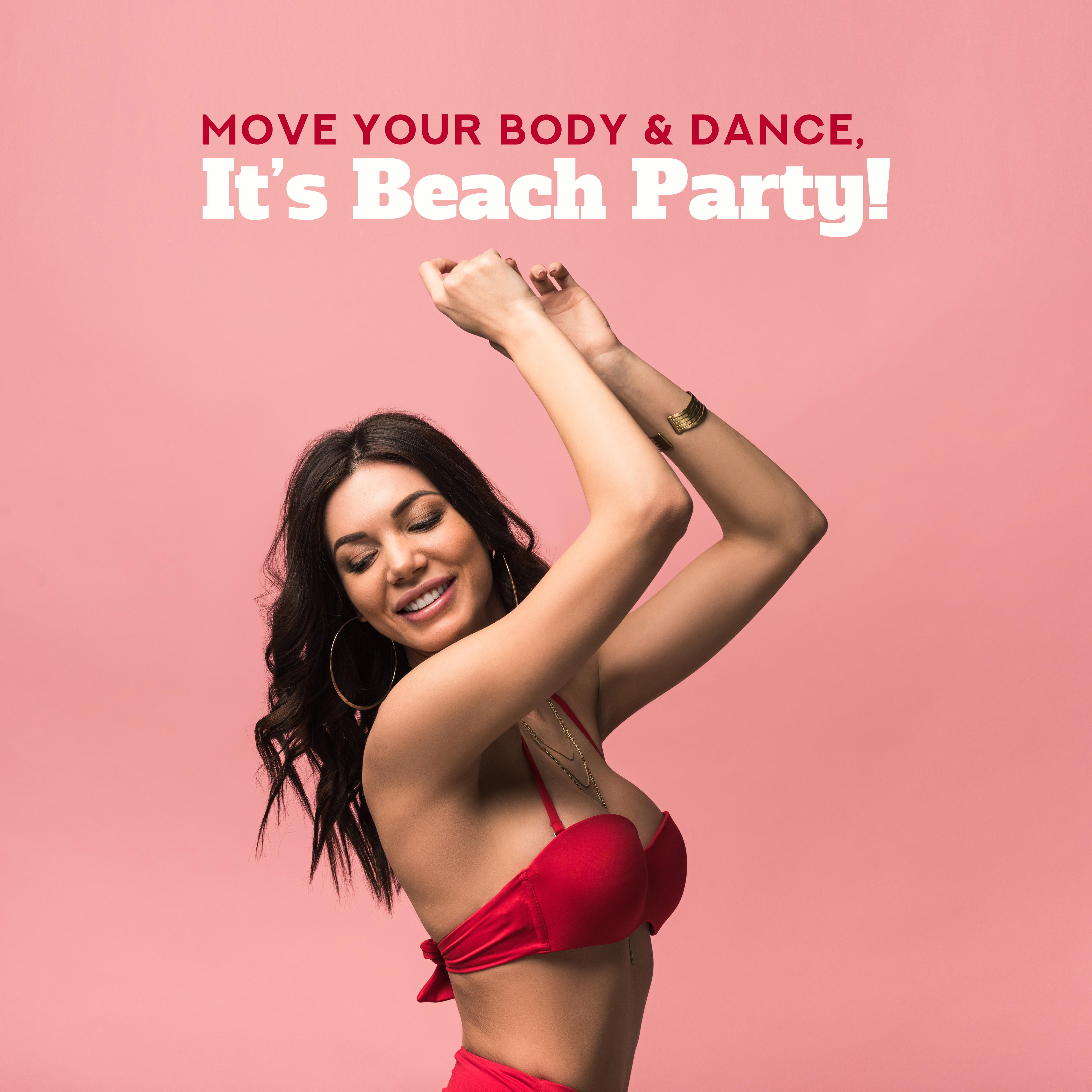 Move Your Body & Dance, It’s Beach Party! - 2019 EDM Deep Chillout House Music Mix Perfect for Vacation Dance Party, Celebrate Your Summer Holidays, Pool Party Happy Anthems