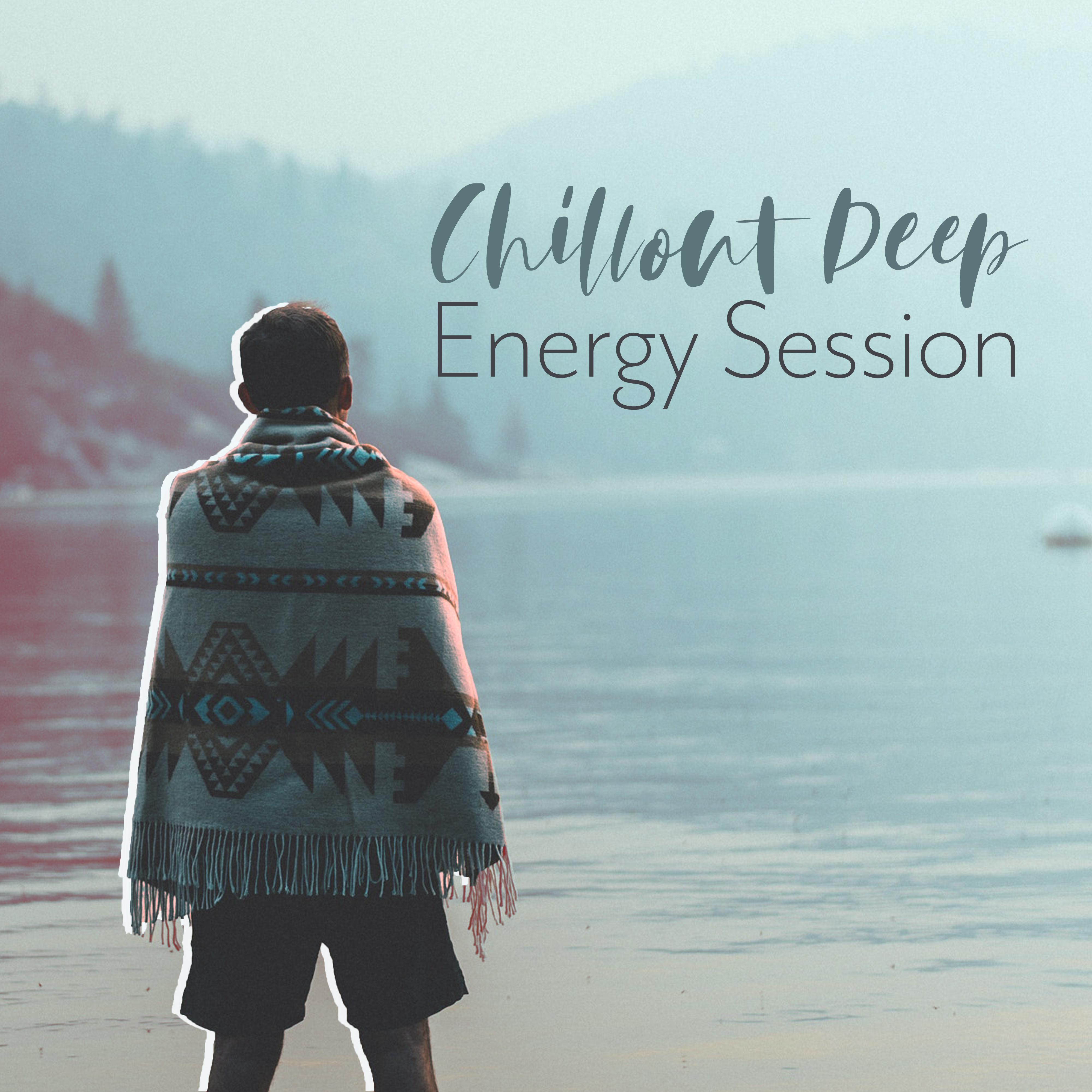 Chillout Deep Energy Session: 2019 Deep Ambient Chill Out Music Set, Internal Journey to Perfect Relax & Mind Clear, Best Electronic Music for Rest & Calm Down