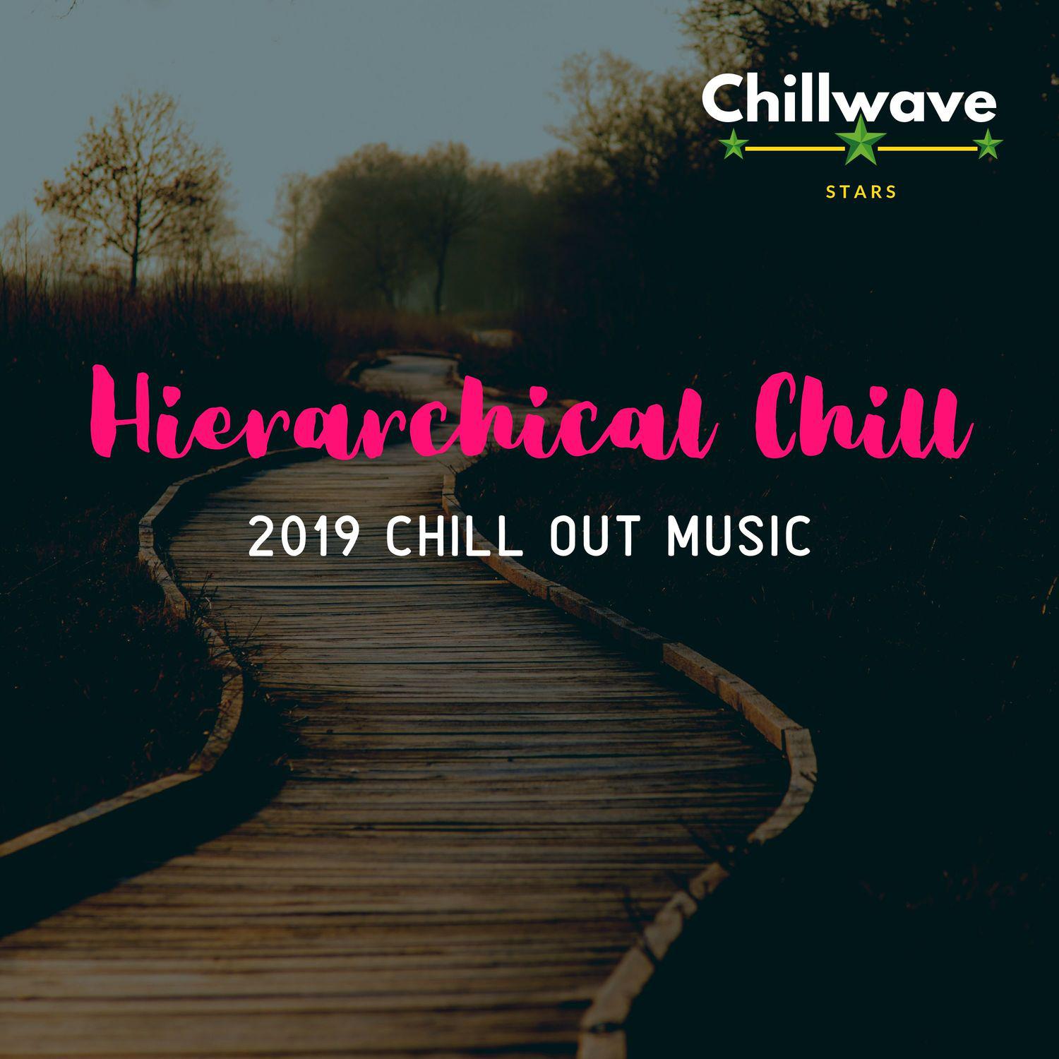 Hierarchical Chill - 2019 Chill Out Music