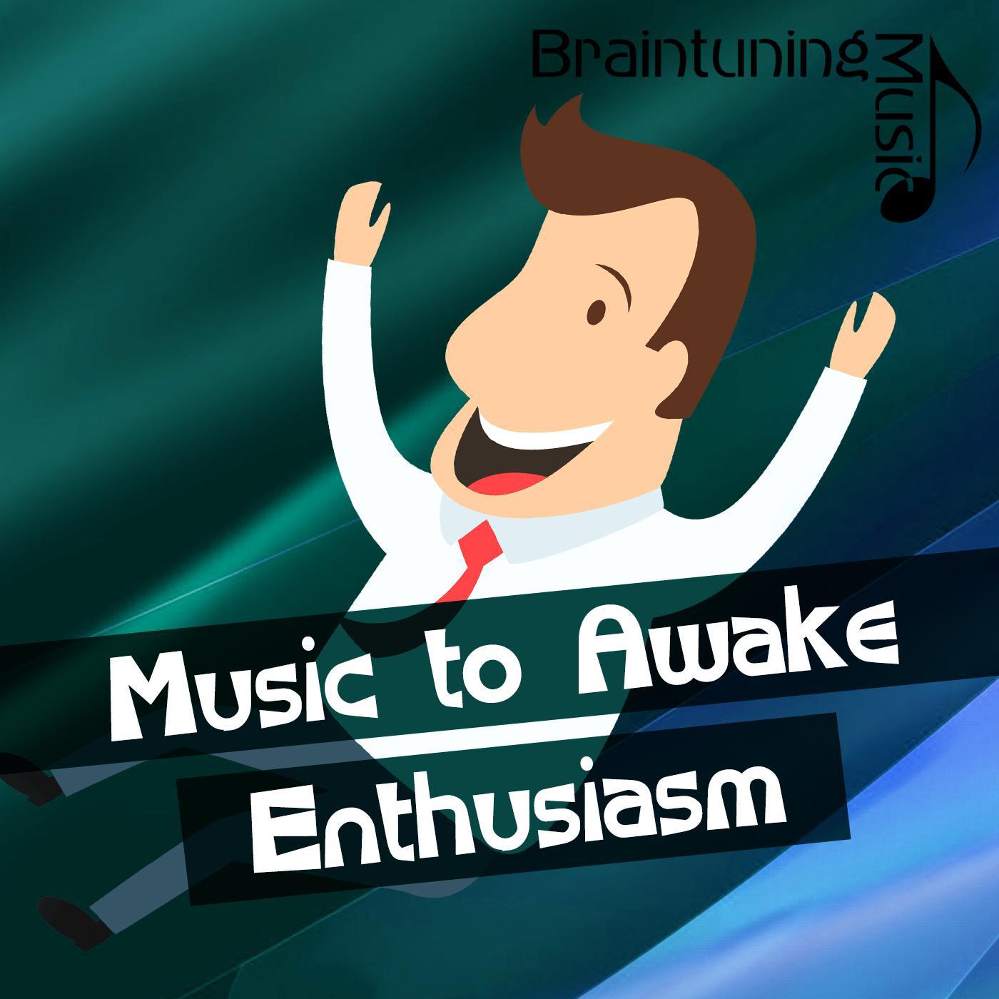 Music to Awake Enthusiasm