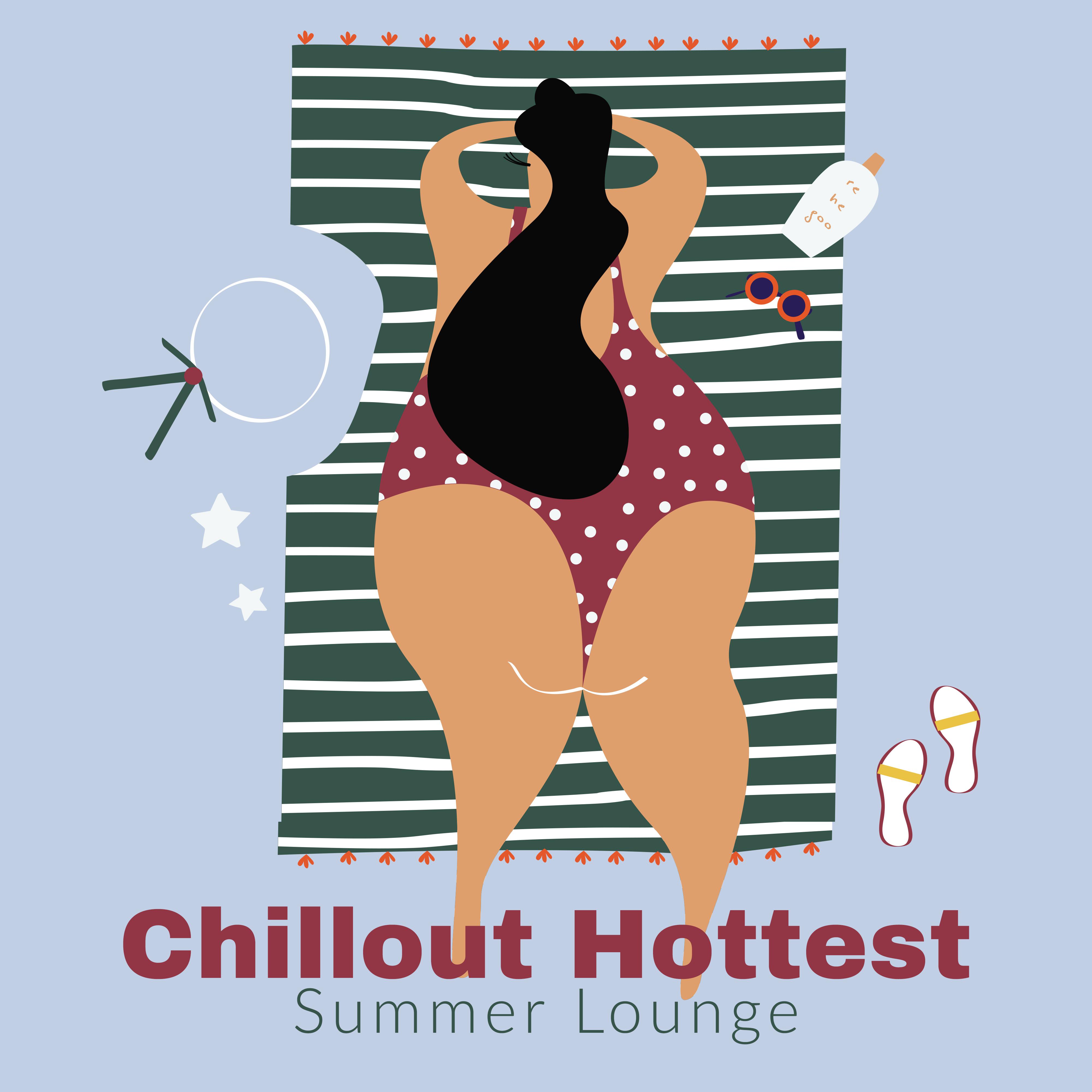 Chillout Hottest Summer Lounge: EDM Chill Out Selection of Top Ambiets & Deepest Holiday Beats, Music Perfect for Celebrating Summer Vacation, Ibiza Hotel Lounge