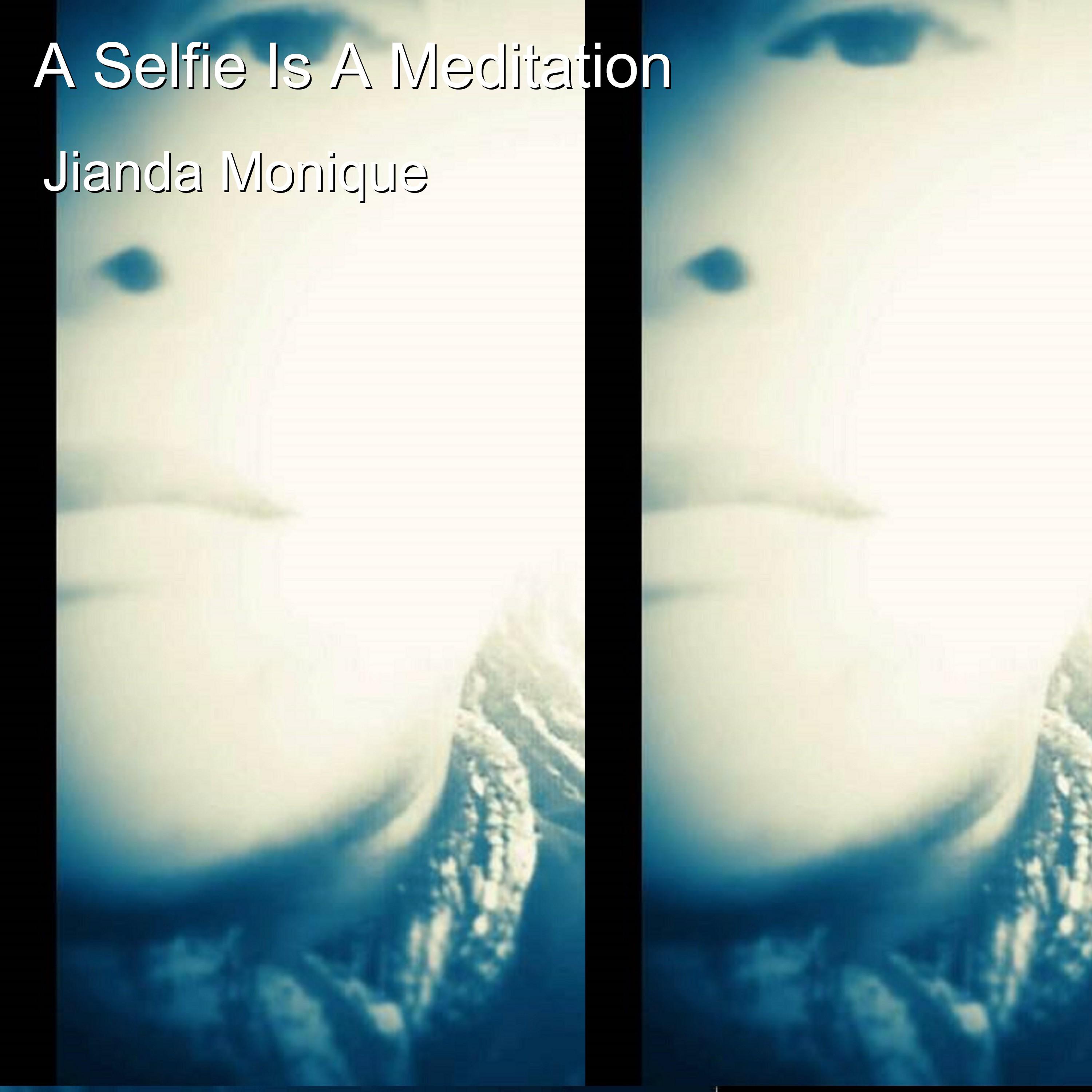 A Selfie Is a Meditation