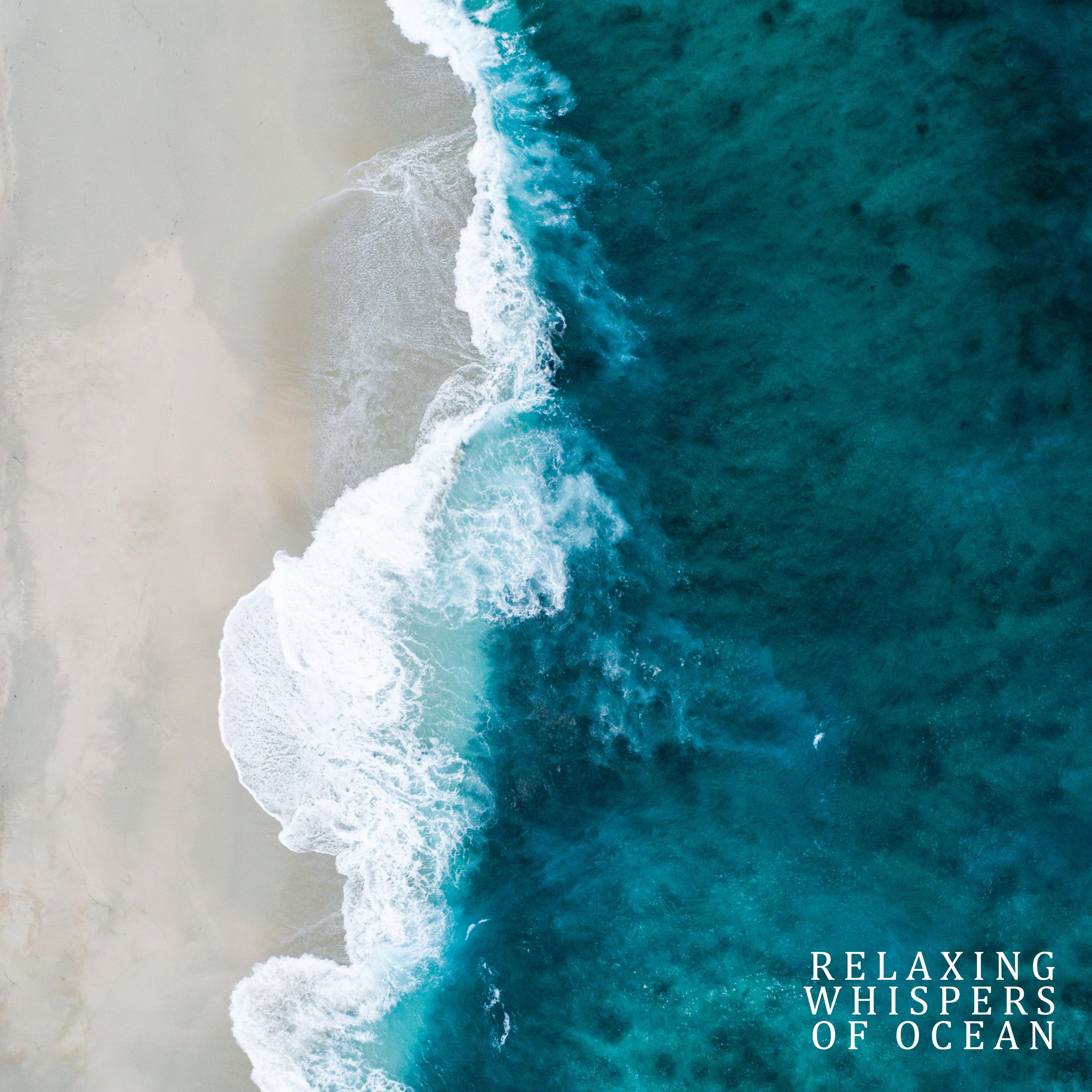 Relaxing Whispers of Ocean: 2019 New Age Nature Water Music with Instrumental Melodies for Total Calming Down, Relax & Rest Your Vital Energy, Anti Stress, Sleep, Hypnotic Ocean Waves Sounds