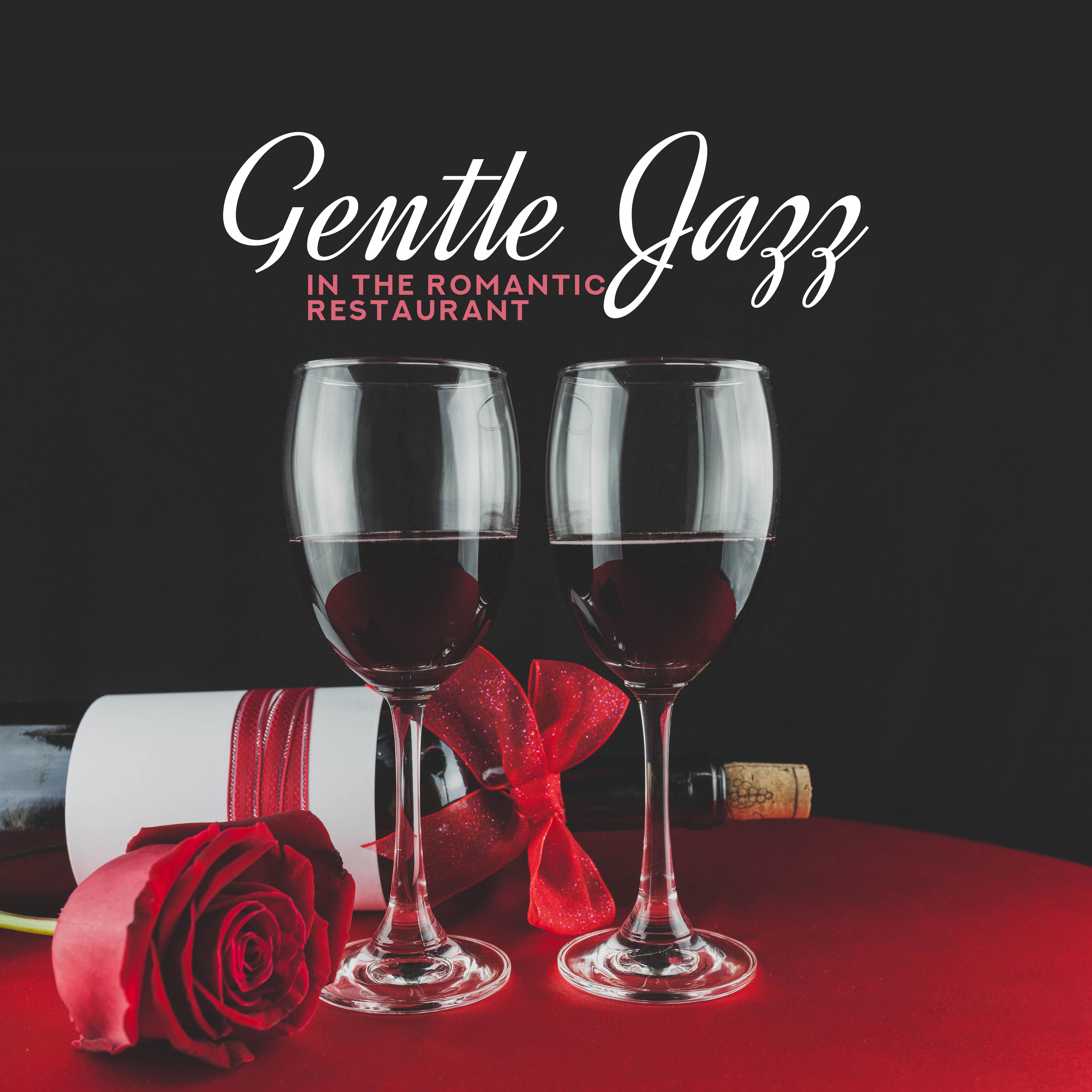 Gentle Jazz in the Romantic Restaurant: 2019 Instrumental Smooth Jazz Music Compilation for Elegant Romantic Restaurant, Background for Couple’s Dinner, Songs for Love & Intimate Moments