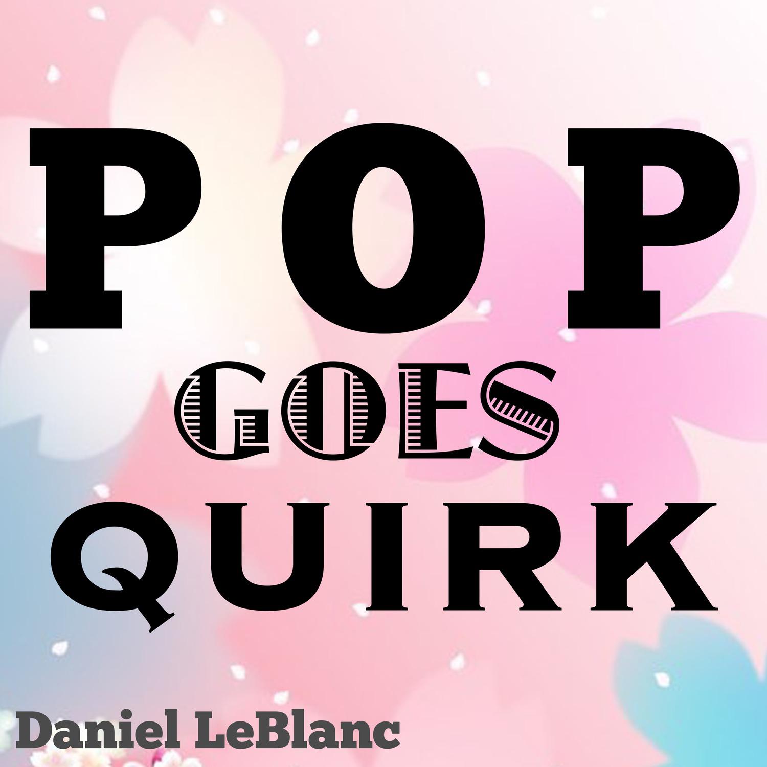 Pop Goes Quirk