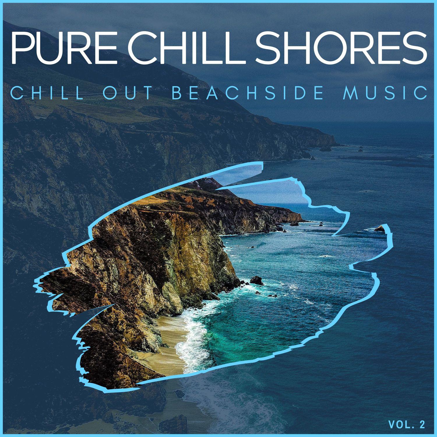 Pure Chill Shores - Chill Out Beachside Music, Vol. 2