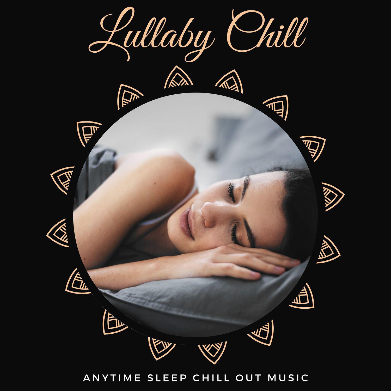 Lullaby Chill - Anytime Sleep Chill Out Music