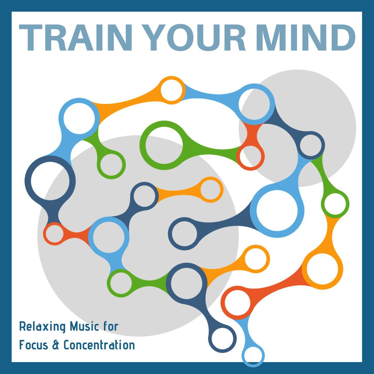 Train your Mind - Relaxing Music for Focus & Concentration