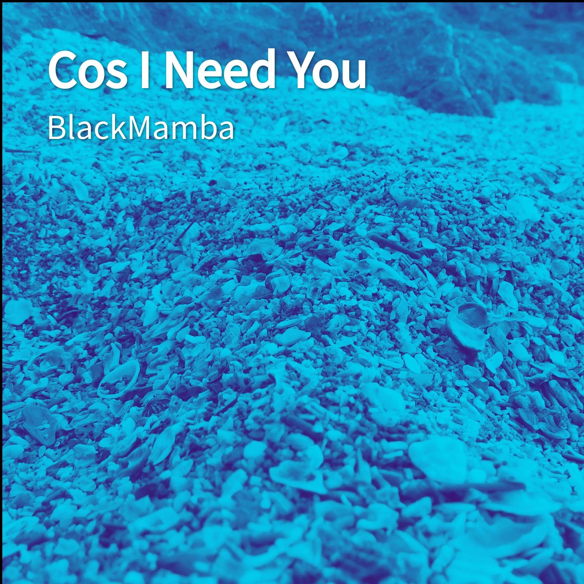 Cos I Need You