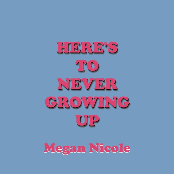 Here's To Never Growing Up