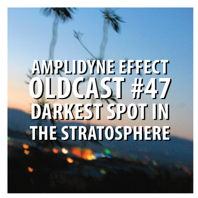 Oldcast #47 - Darkest Spot in The Stratosphere