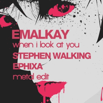 When I look at you (METAL EDIT) (Stephen Walking & Ephixa)