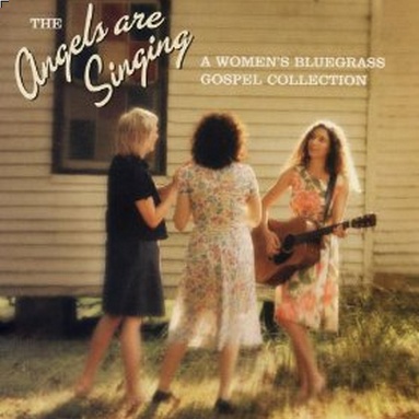 The Angels Are Singing - A Women's Bluegrass Gospel Collection
