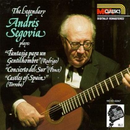 he Segovia Collection (Vol. 2): The Legendary Andrés Segovia plays Fantasia para un Gentilhombre, Concierto del Sur, Castles of Spain