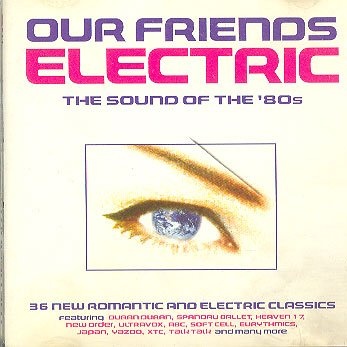 Our Friends Electric - The Sound Of The 80's
