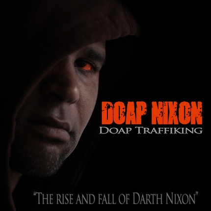 Doap Traffiking (The Rise and Fall of Darth Nixon)