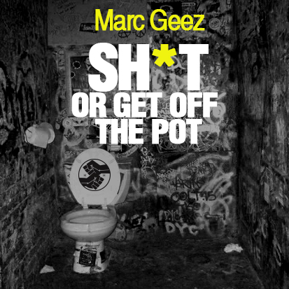 SHIT OR GET OFF THE POT