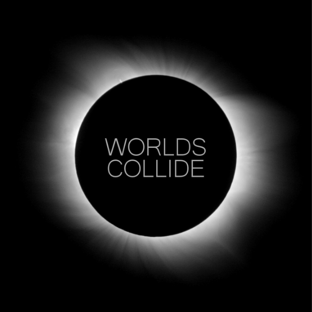 Worlds Collide- Part I