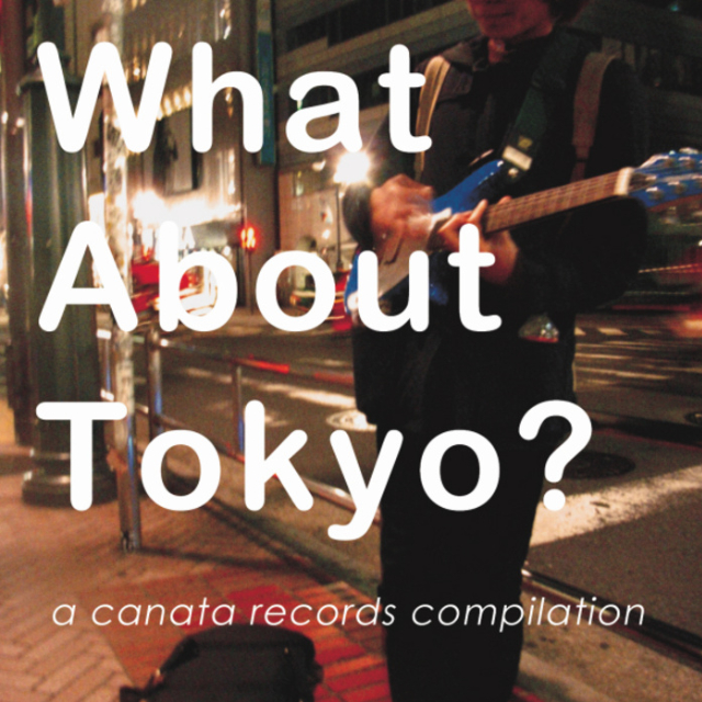 What About Tokyo?: A Canata Records Compilation