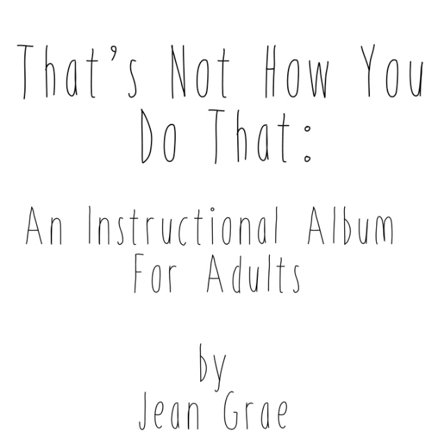 That's Not How You Do That: An Instructional Album For Adults.