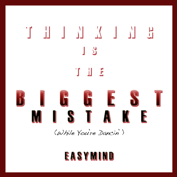 Thinking is the Biggest Mistake