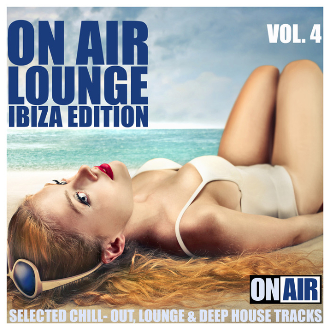 On Air Lounge, Vol. 4 (Ibiza Edition) (Selected Chill-Out, Lounge & Deep House Tracks)