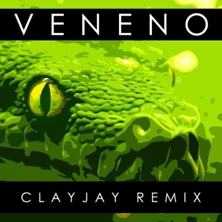 Veneno (Clayjay Remix)