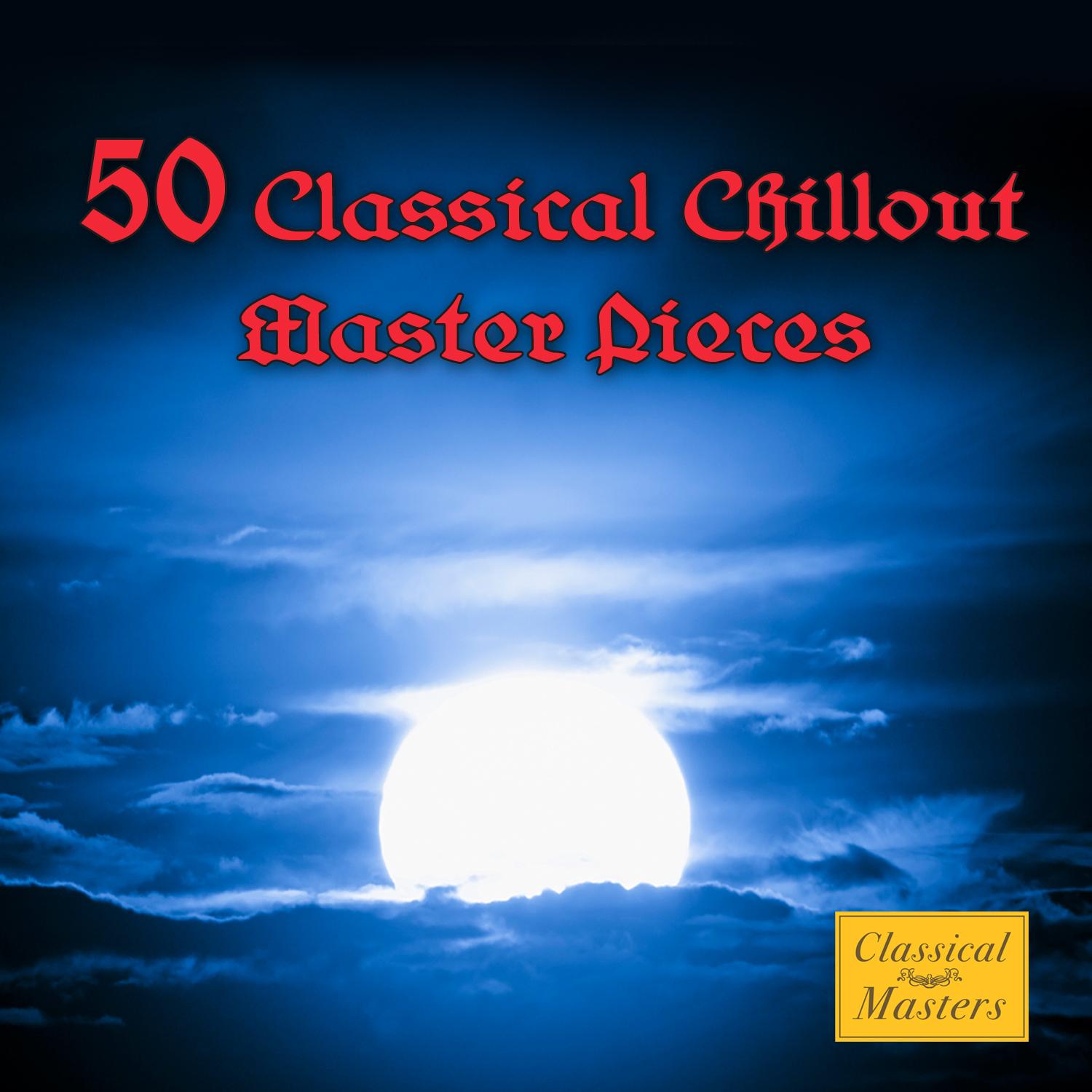 50 Classical Chillout Masterpieces