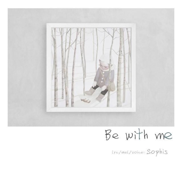 Be with me