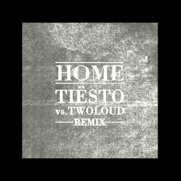 Home (Tiesto vs. twoloud Remix) 