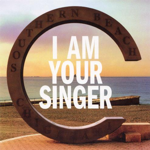 I AM YOUR SINGER