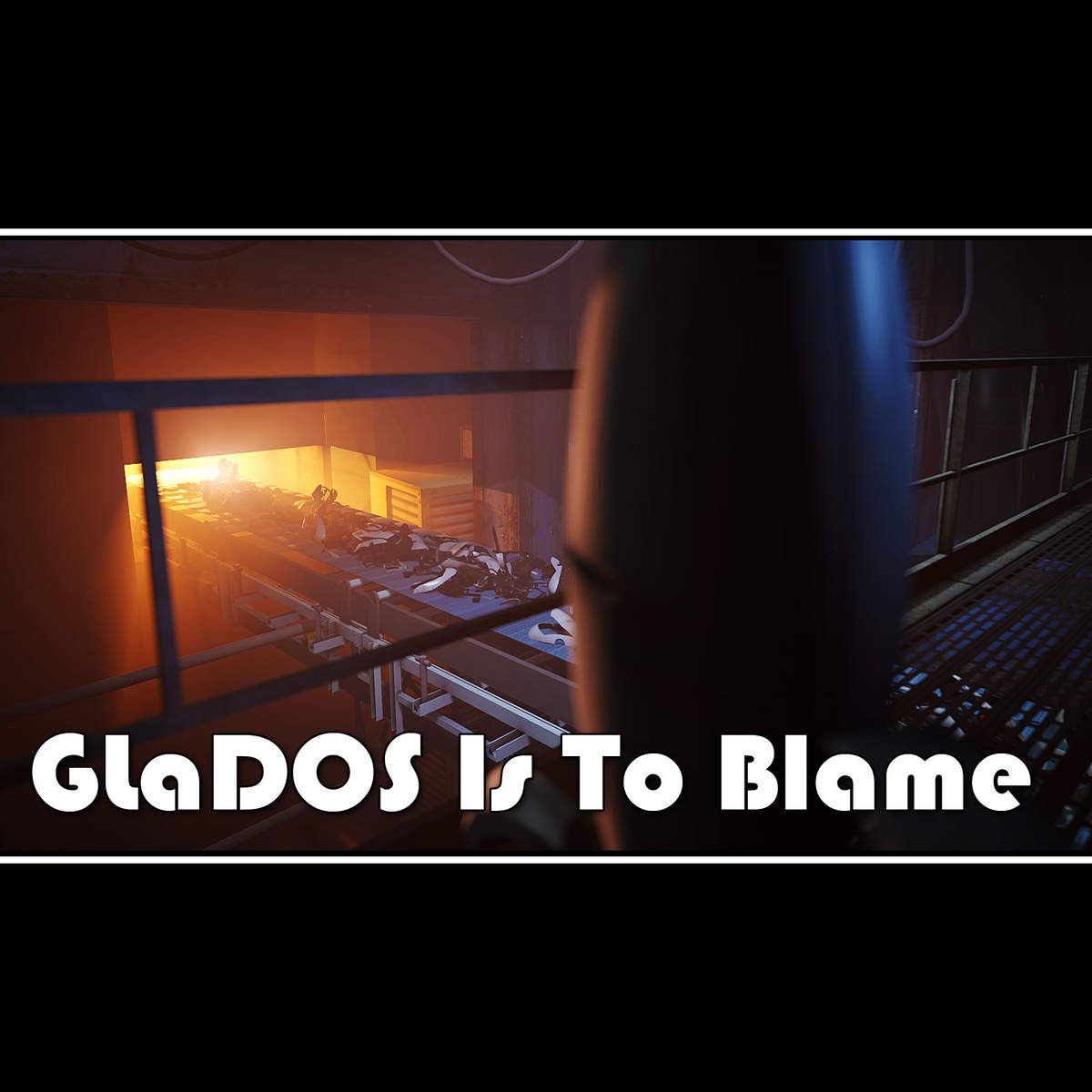 Glados Is to Blame 