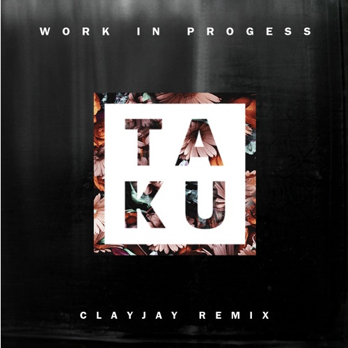 Work In Progess (Clayjay Remix)