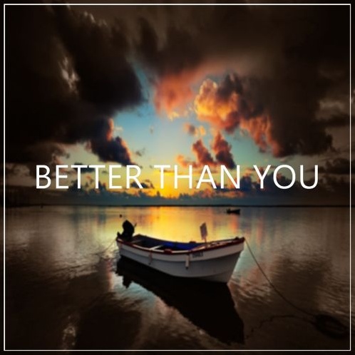 Better Than You