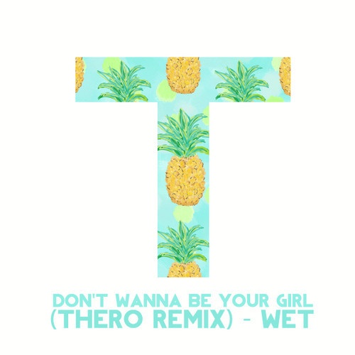 Don't Wanna Be Your Girl (Thero Remix)