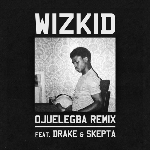 Wizkid (Ojuelegba Remix) 