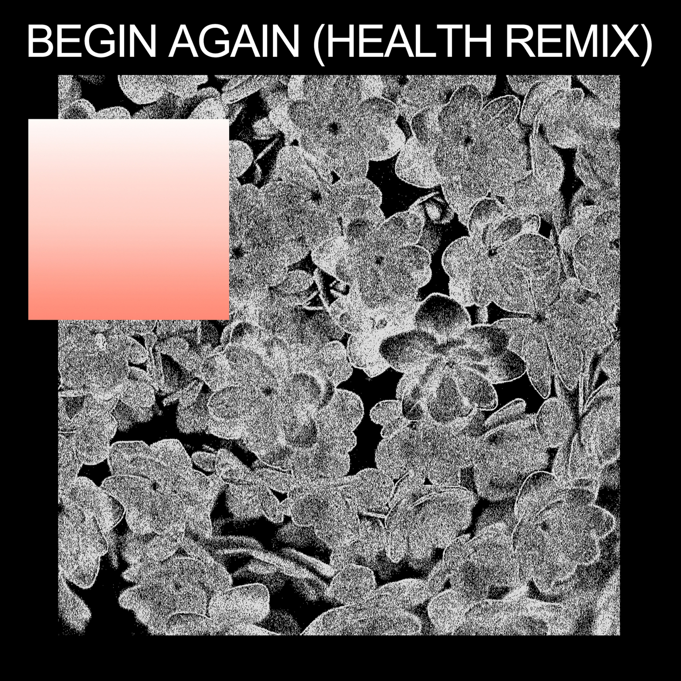 Begin Again (HEALTH Remix)