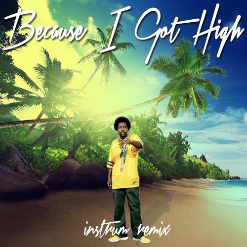 Because I Got High (INSTRUM Remix)