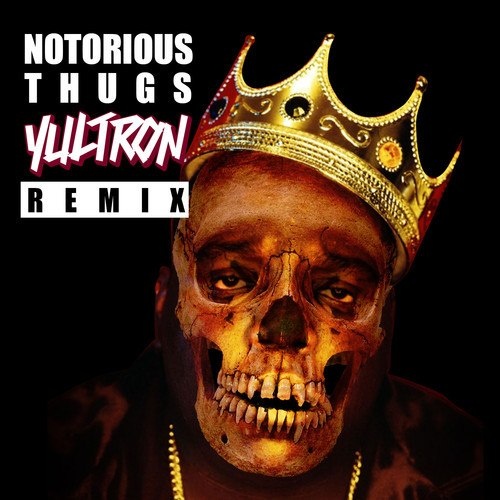 Notorious Thugs (YULTRON OG Remix)