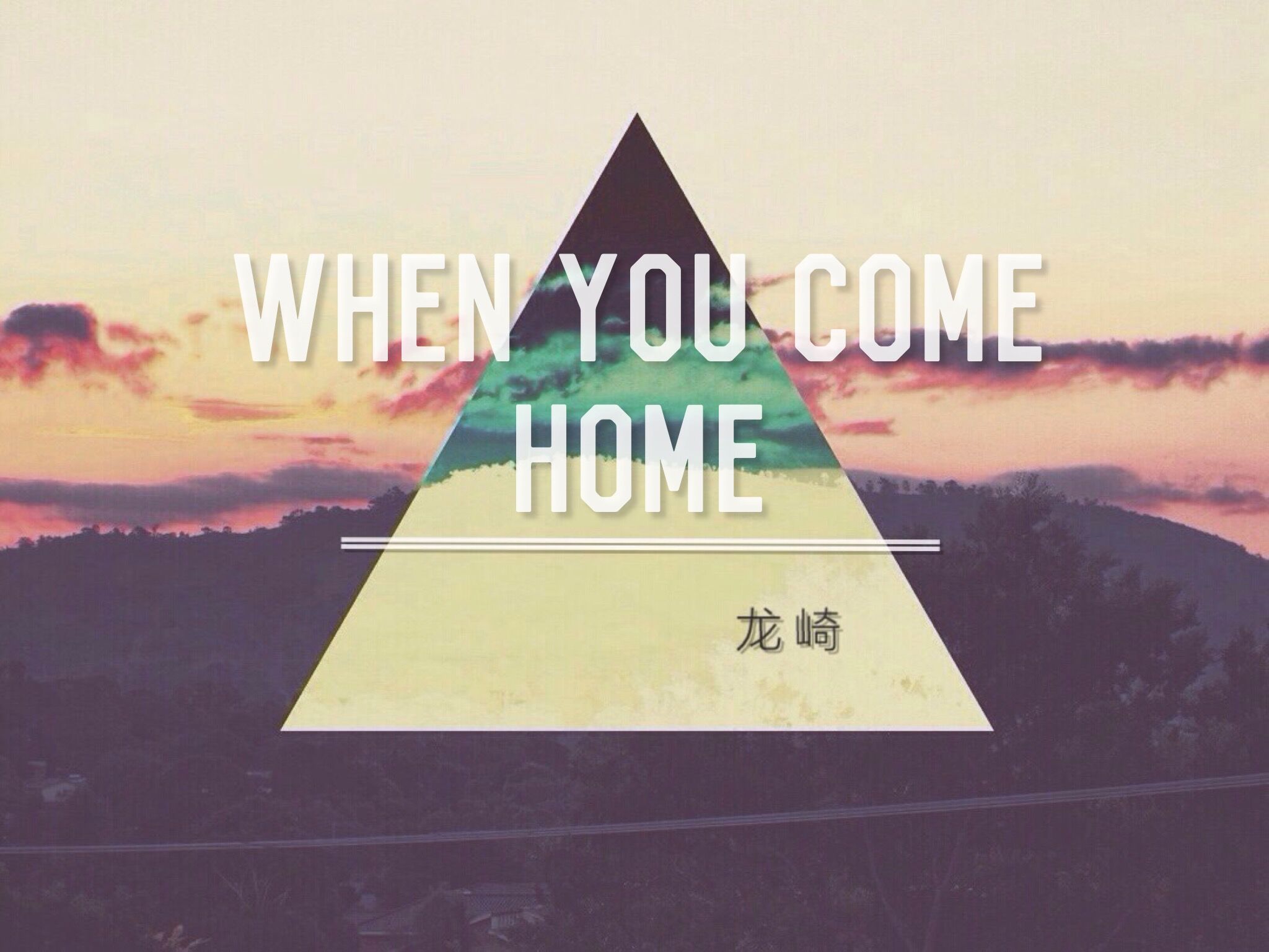 When you come home