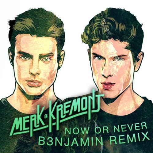 Now Or Never (B3NJAMIN Remix)