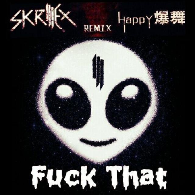 Skrillex - Fuck That (爆舞Remix)